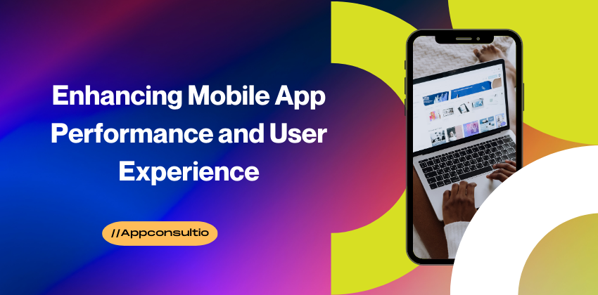 Enhancing Mobile App Performance and User Experience Enhancing Mobile App Performance and User Experience