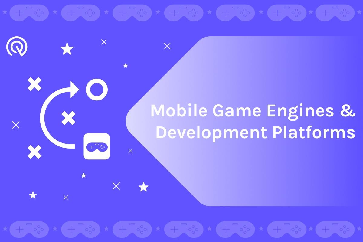 How To Choose The Right Game Engine For Mobile Development