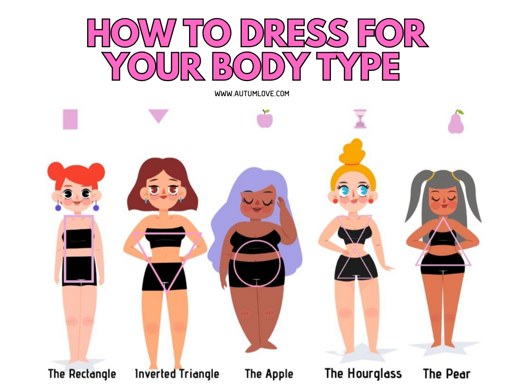 How To Dress For Your Body Type Effectively