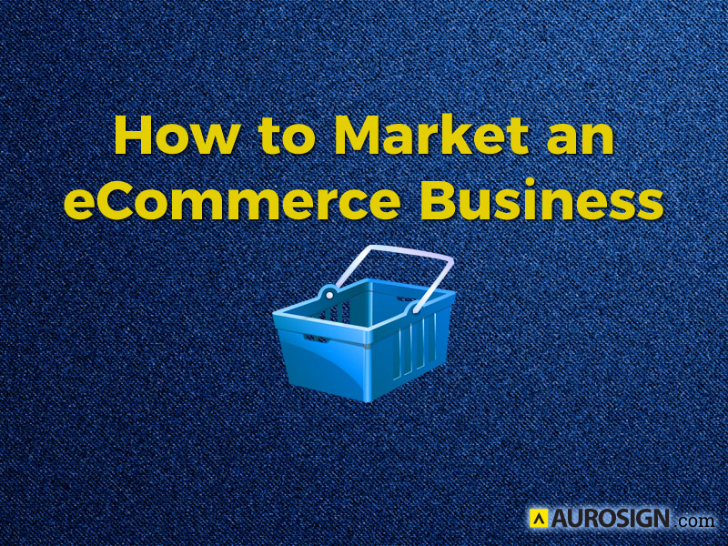 How To Effectively Market An E-Commerce Business Online